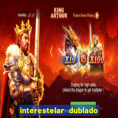 interestelar dublado 4k interestelar filme completo dublado 4k